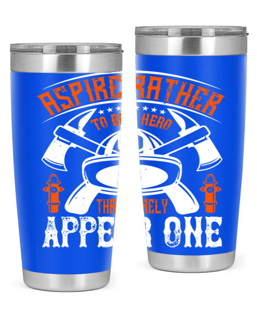 Aspire rather to be a hero than merely appear one Style 91#- fire fighter- tumbler