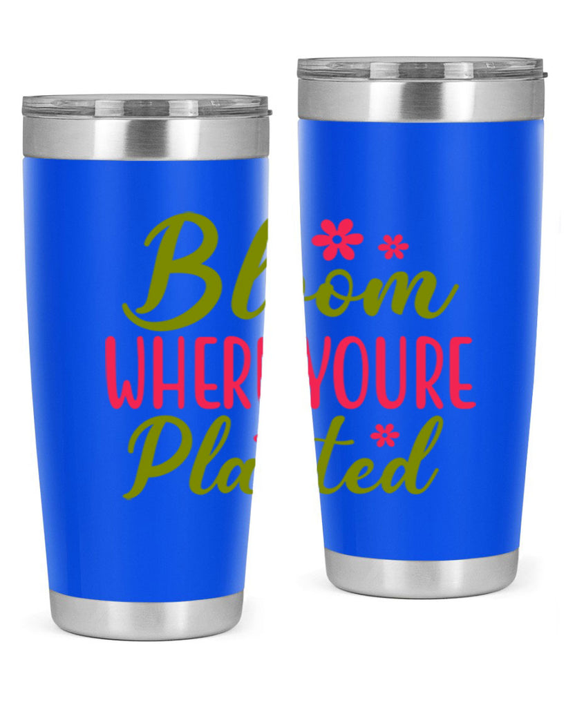 Bloom Where Youre Planted 79#- spring- Tumbler