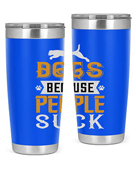 Dogs Because People Suck Style 217#- dog- Tumbler
