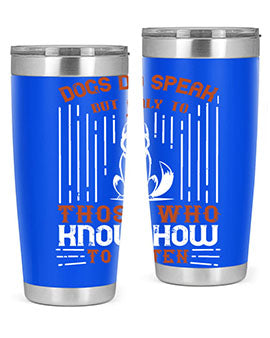Dogs Do Speak But Only To Those Who Know How to Listen Style 213#- dog- Tumbler
