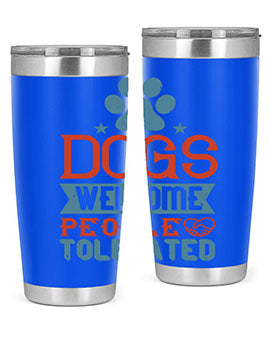 Dogs Welcome People Tolerated Style 208#- dog- Tumbler