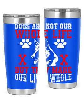 Dogs are not our whole life but they make our lives whole Style 45#- dog- Tumbler