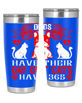 Dogs have their day but cats have Style 214#- dog- Tumbler