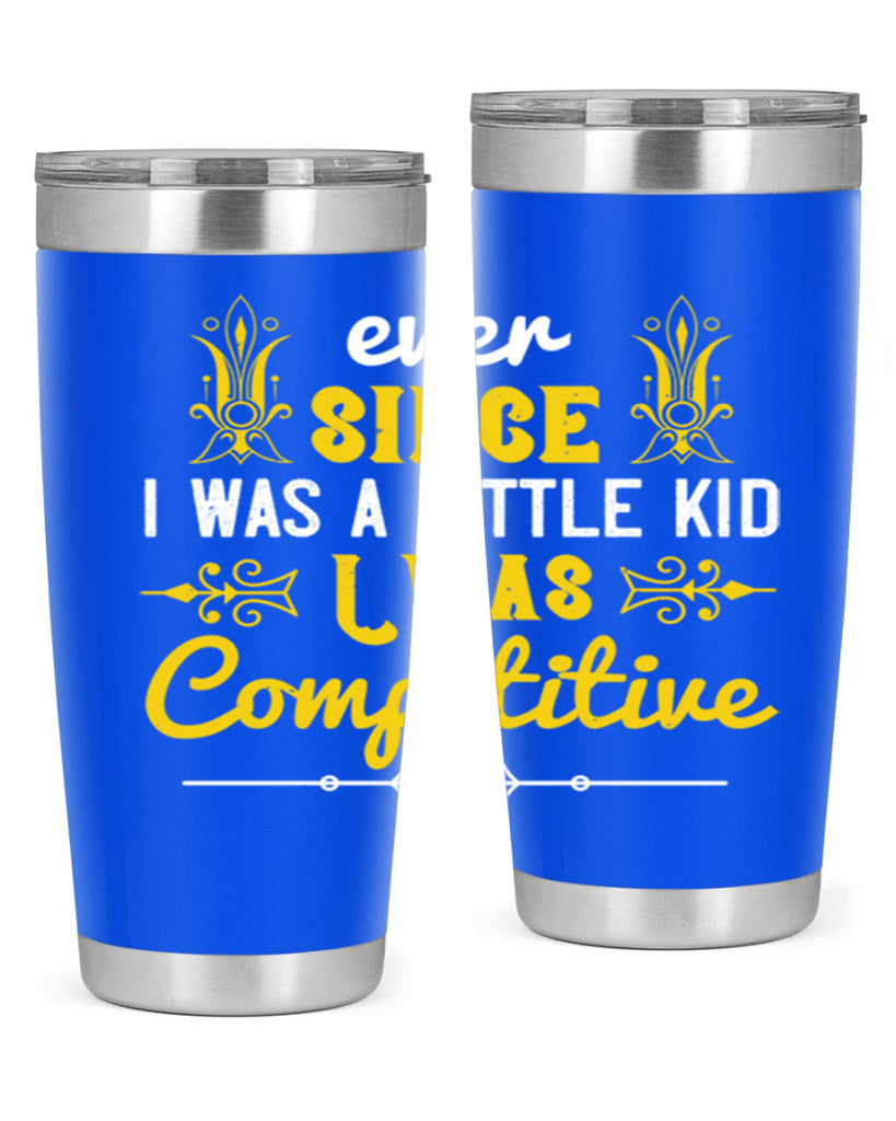 Ever since I was a little kid I was competitive Style 40#- baby- Tumbler