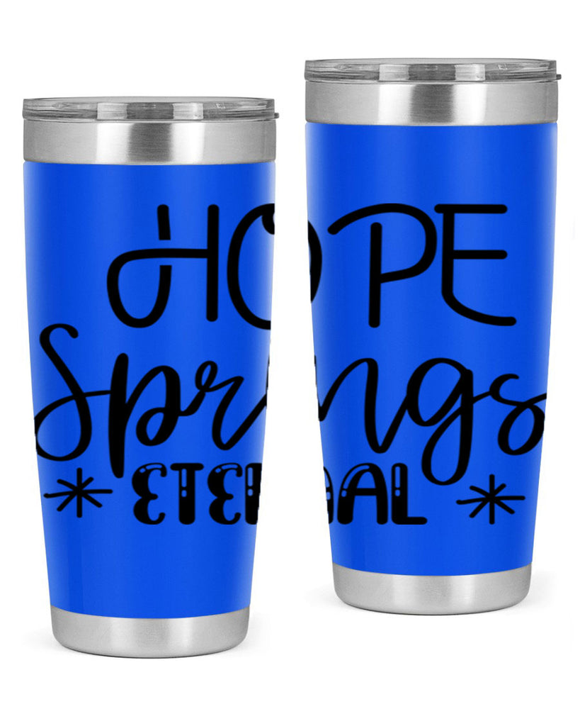 HOPE SPRINGS ETERNAL  263#- spring- Tumbler