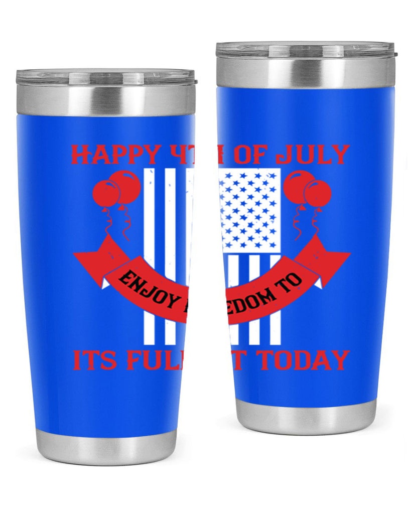 Happy th of July—enjoy freedom to its fullest today Style 101#- Fourt Of July- Tumbler
