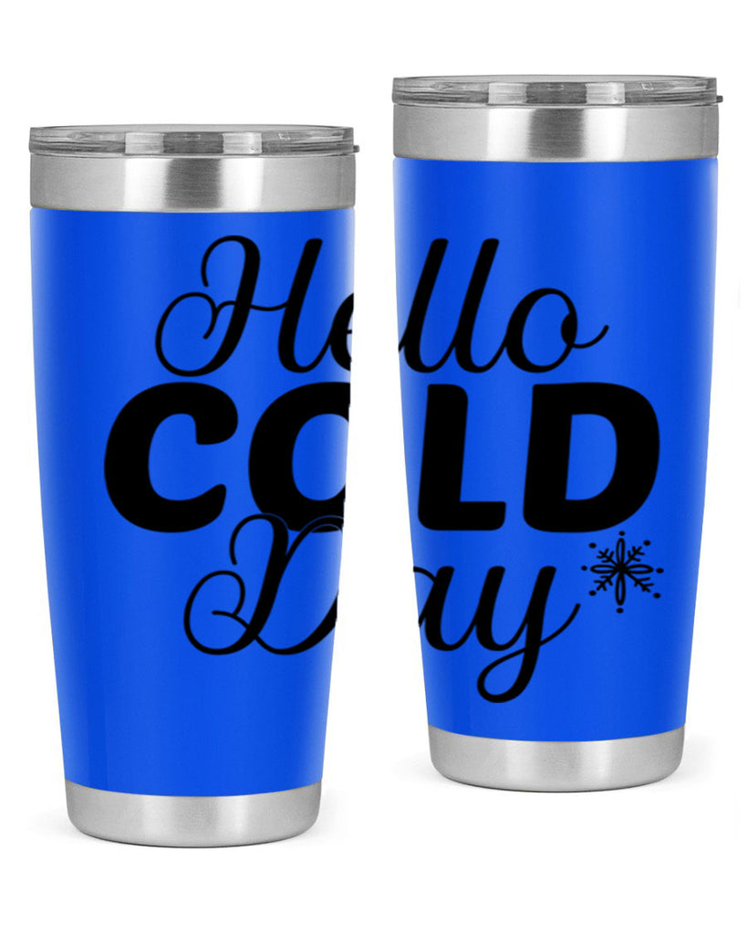 Hello Cold Day143#- winter- Tumbler