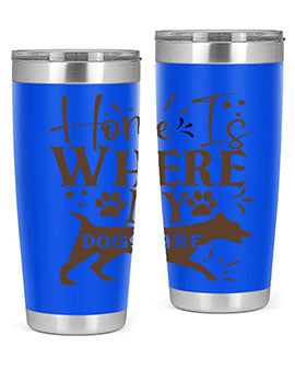 Home Is Where My Dogs Are Style 84#- dog- Tumbler