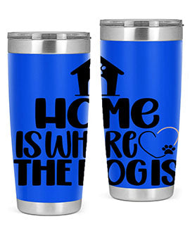 Home Is Where The Dogis Style 20#- dog- Tumbler