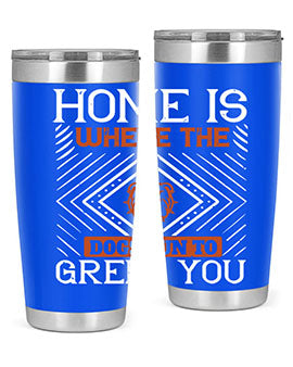 Home is where the dogs run to greet you Style 200#- dog- Tumbler