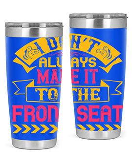 I Don’t Always Make It To The Front Seat Style 43#- dog- Tumbler