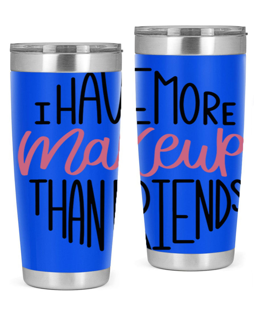 I Have More Makeup Than Friends Style 83#- make up- Tumbler