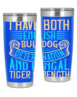 I have both English bulldog determination and Bengal tiger strength Style 42#- dog- Tumbler