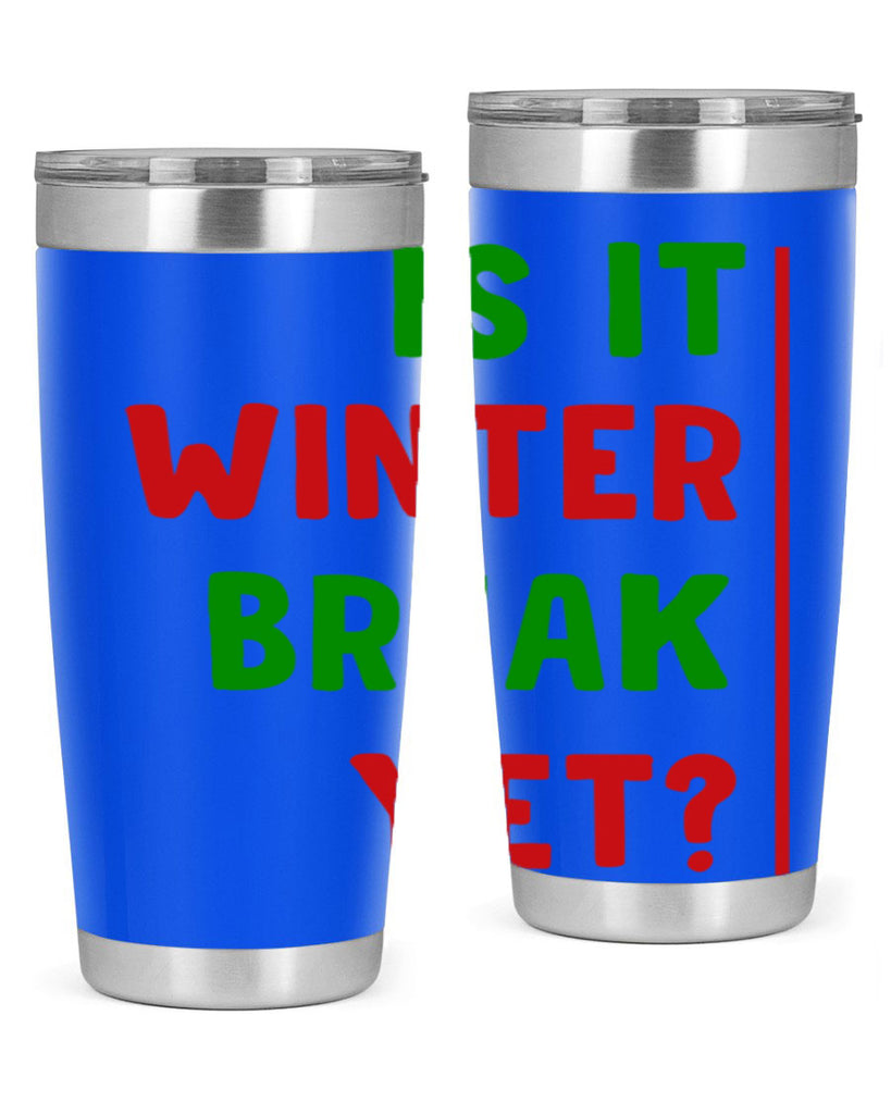 Is It Winter Break Yet 252#- winter- Tumbler