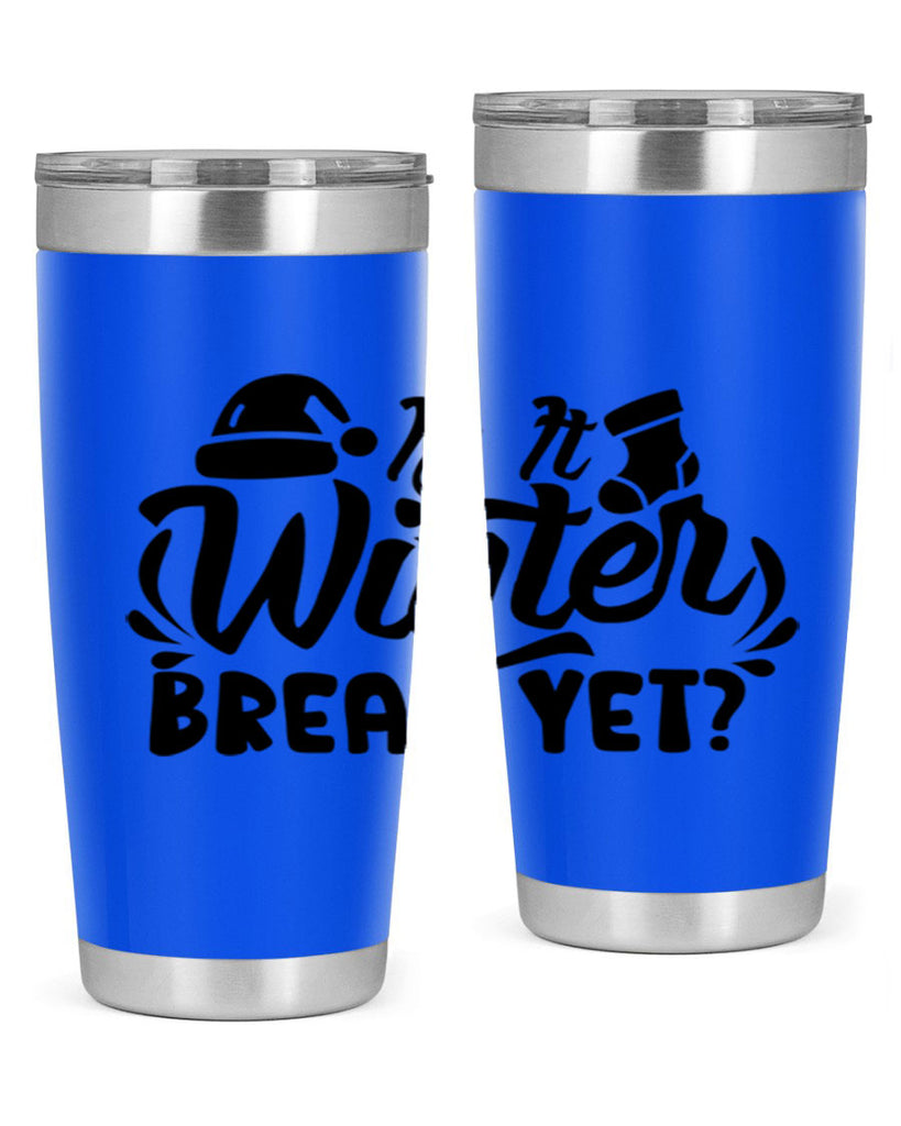Is It Winter Break Yet 254#- winter- Tumbler