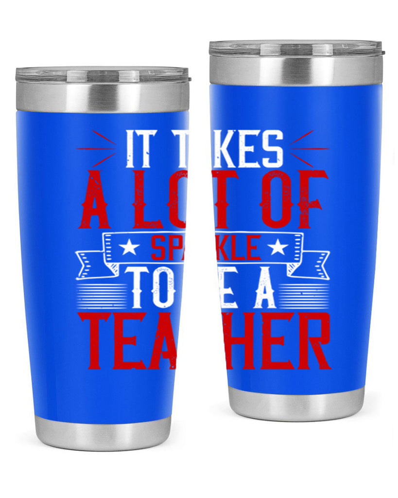It Takes A Lot Of Sparkle To Be A Teacher Style 97#- teacher- tumbler