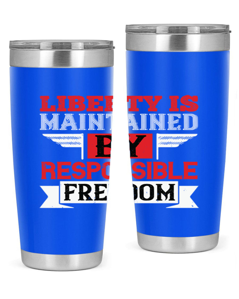 Liberty is maintained by responsible freedom Style 128#- Fourt Of July- Tumbler
