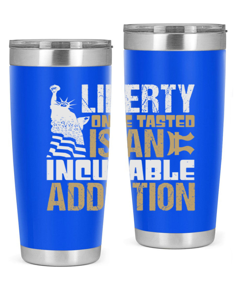 Liberty once tasted is an incurable addition Style 35#- Fourt Of July- Tumbler