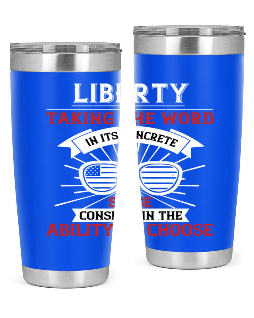 Liberty taking the word in its concrete sense consists in the ability to choose Style 131#- Fourt Of July- Tumbler