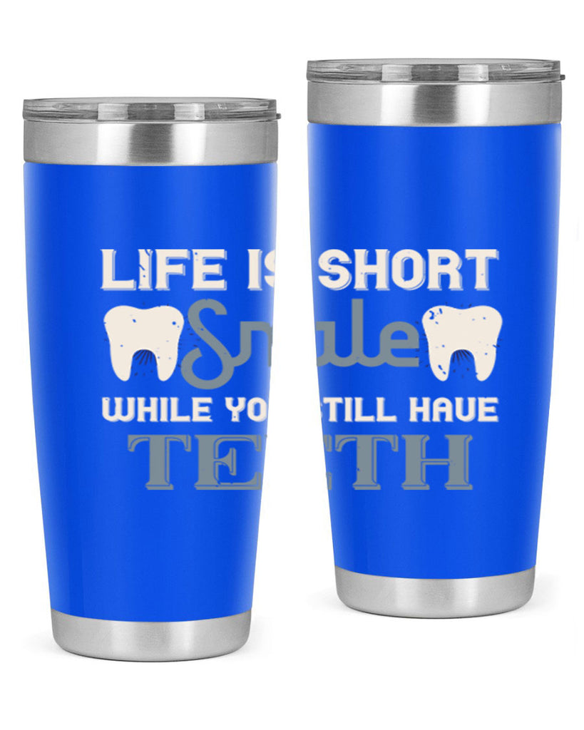 Life is short smile while you still Style 27#- dentist- tumbler