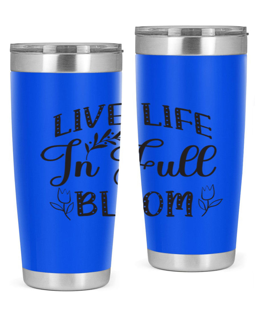 Live life in full bloom304#- spring- Tumbler