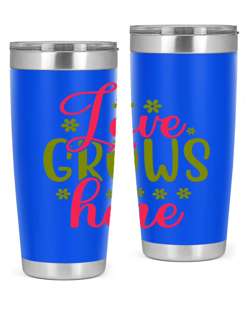 Love Grows Here 329#- spring- Tumbler