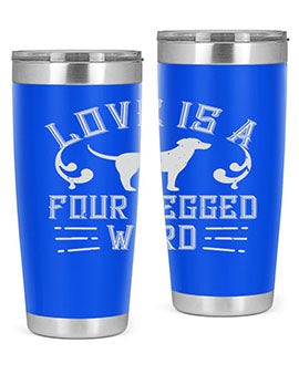 Love Is A Four Legged Word Style 163#- dog- Tumbler