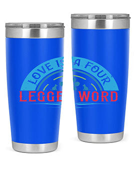 Love Is a Four Legged Word Style 165#- dog- Tumbler