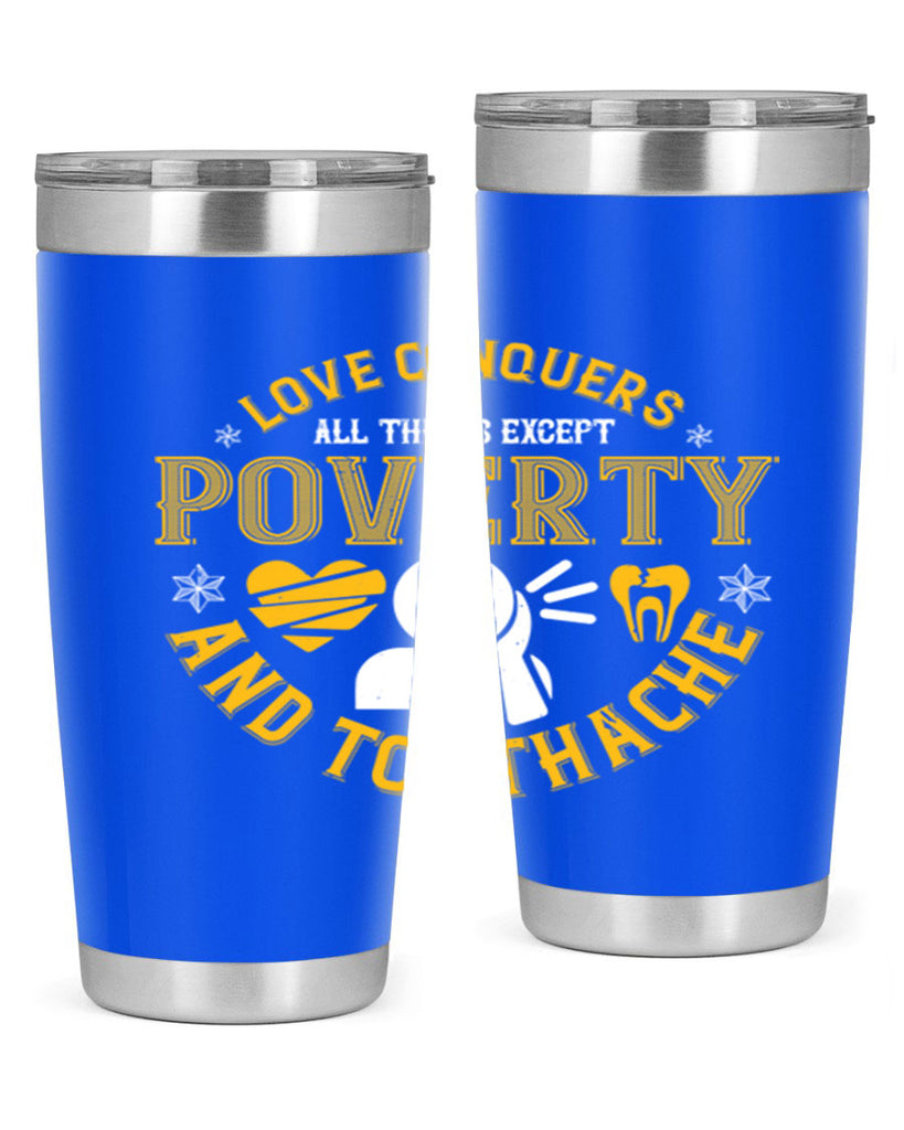 Love conquers all things except poverty and toothache Style 26#- dentist- tumbler