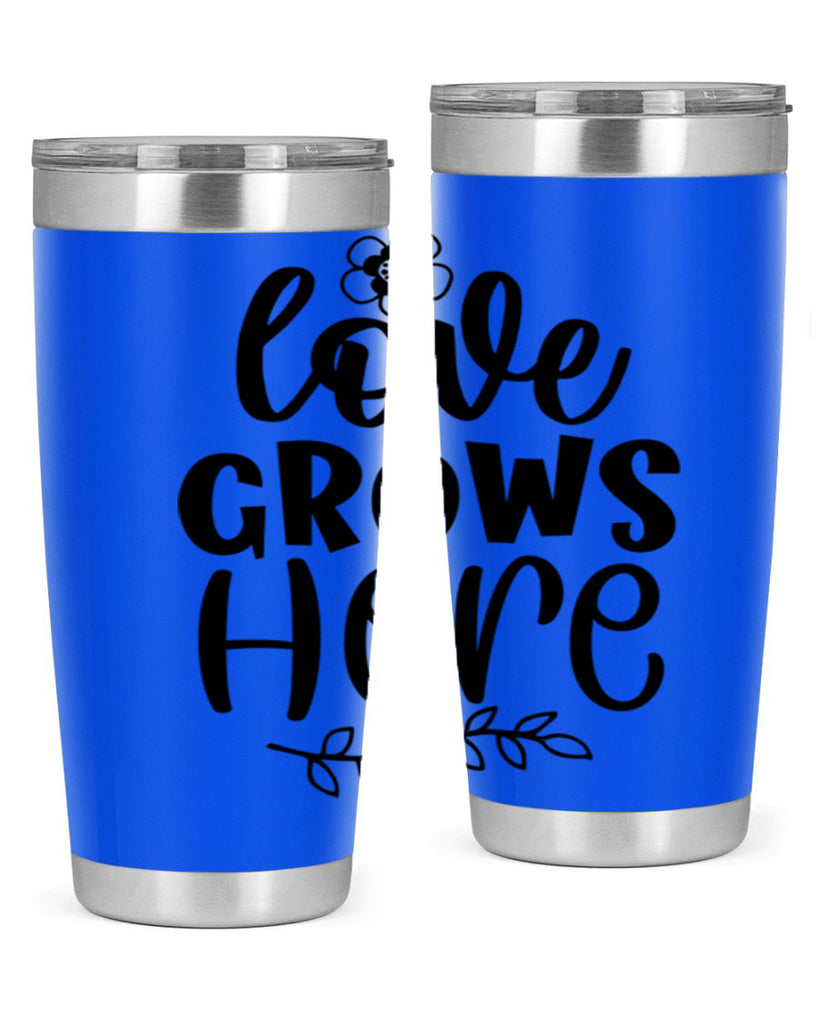 Love grows here  335#- spring- Tumbler