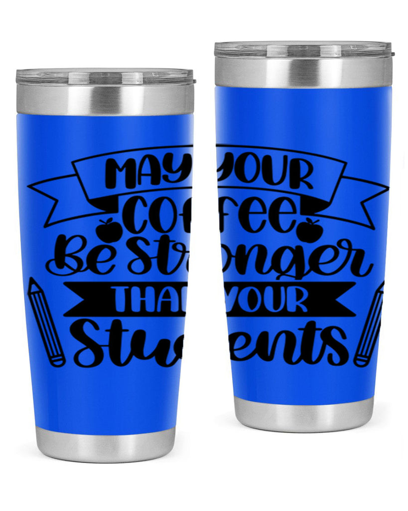 May Your Coffee Be Style 66#- teacher- tumbler