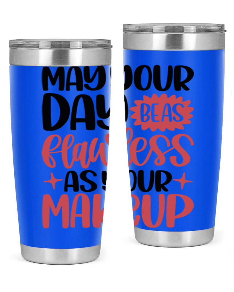 May Your Day Be As Flawless As Your Makeup Style 37#- make up- Tumbler