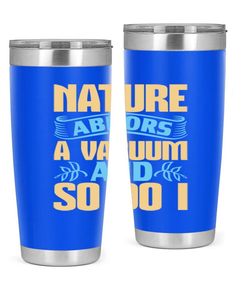 Nature abhors a vacuum and so do I Style 23#- cleaner- tumbler