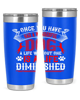 Once you have had a wonderful dog a life without one is a life diminished Style 172#- dog- Tumbler