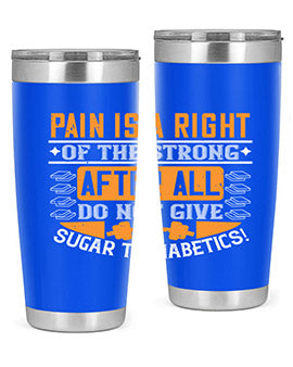 Pain is a right of the strong After all do not give sugar to diabetics Style 14#- diabetes- Tumbler