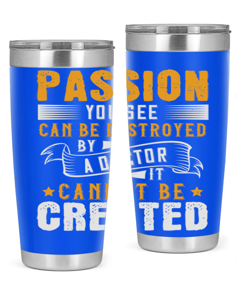 Passion you see can be destroyed by a doctor It cannot be created Style 29#- medical- tumbler