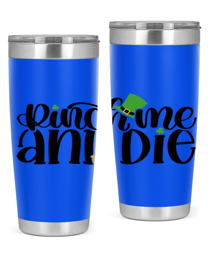 Pinch Me And Die Style 39#- St Patricks Day- Tumbler