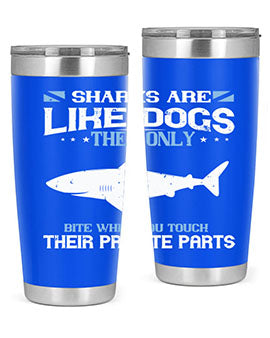Sharks are like dogs They only bite when you touch their private parts Style 36#- shark  fish- Tumbler