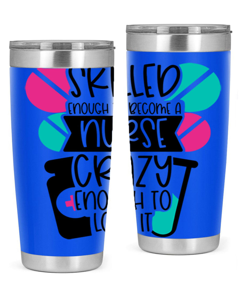 Skilled Enough To Become A Nurse Crazy Enough To Love It Style Style 39#- nurse- tumbler