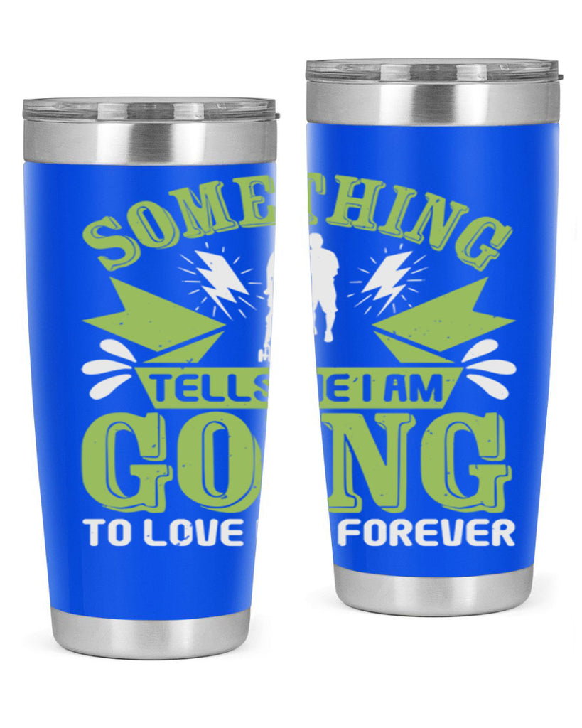 Something tells me I am going to love him forever Style 171#- baby- tumbler