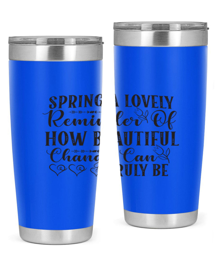 Spring a lovely reminder of how beautiful change can truly be407#- spring- Tumbler