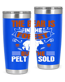The bear is in the forest, but the pelt is sold 30#- Bears- Tumbler