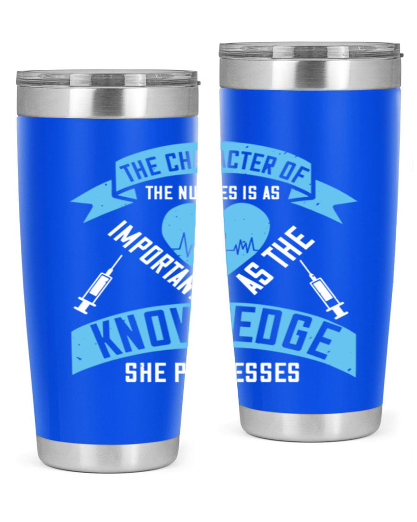 The character of the Nurses is as important as the knowledge she possesses Style 260#- nurse- tumbler