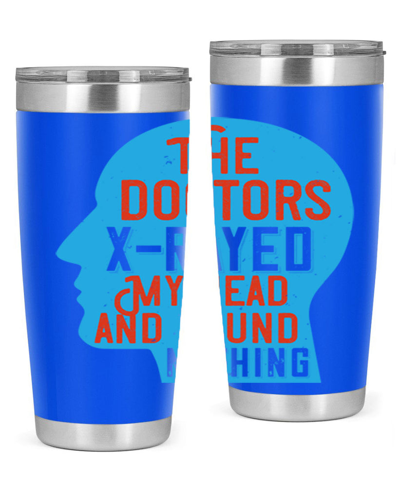 The doctors xrayed my head and found nothing Style 23#- medical- tumbler
