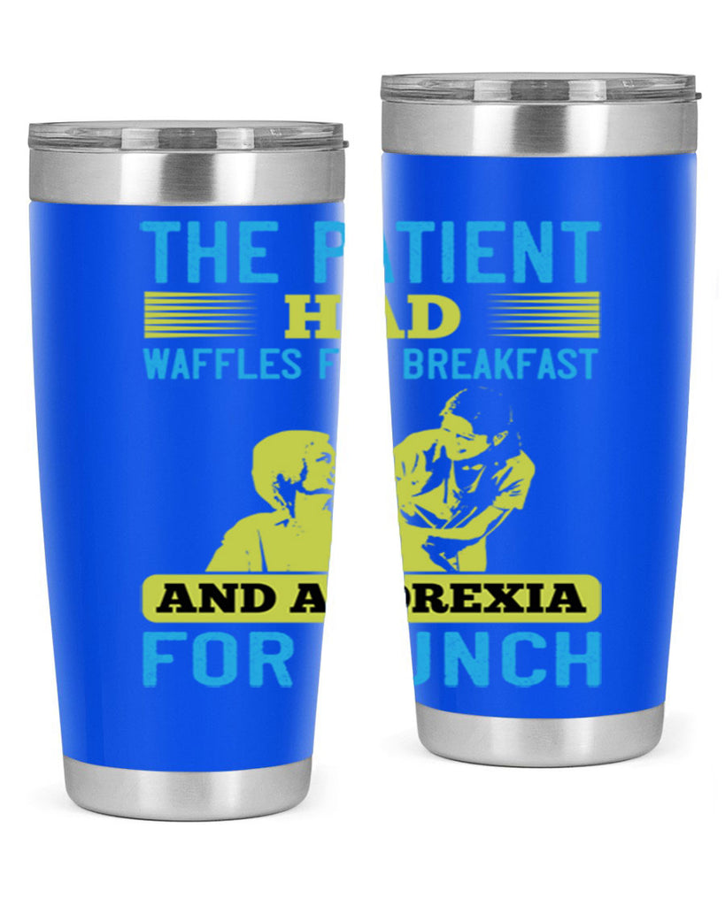 The patient had waffles for breakfast and anorexia for lunch Style 18#- medical- tumbler