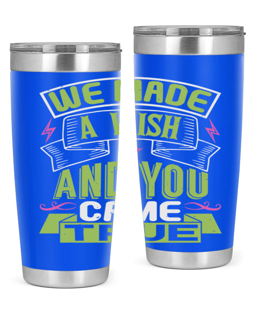 We made a wish and you came true Style 165#- baby- tumbler