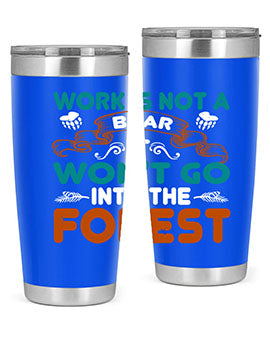 Work is not a bear, it won’t go into the forest 79#- Bears- Tumbler