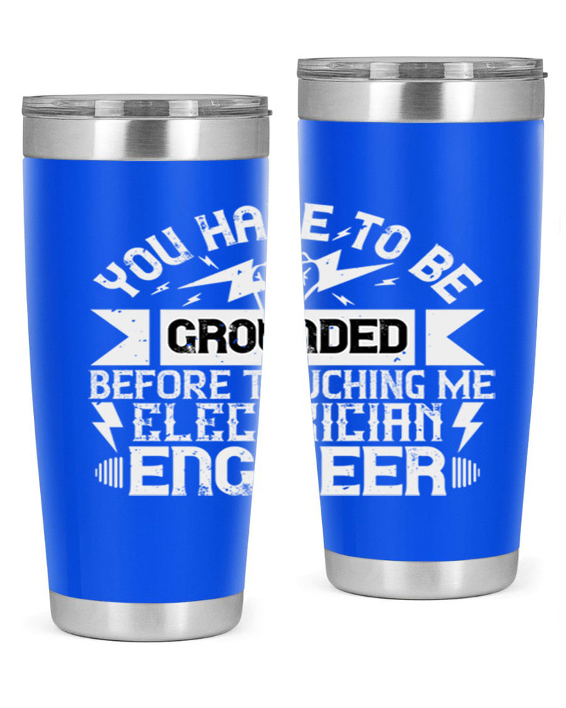You have to be grounded before touching me electrician engineer Style 1#- electrician- tumbler
