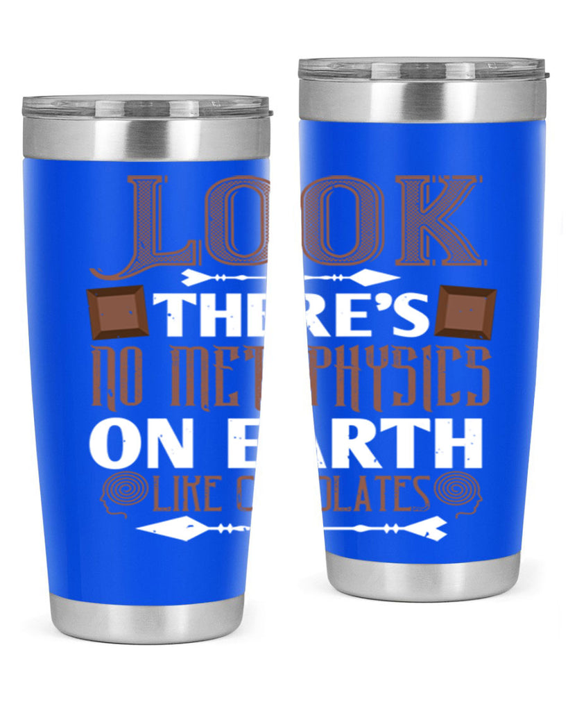 “look theres no metaphysics on earth like chocolates” 5#- chocolate- Tumbler