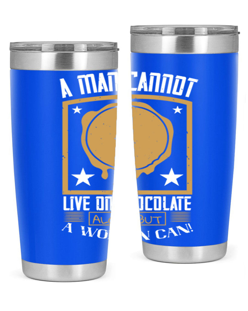 a man cannot live on chocolate alonebut a woman can 39#- chocolate- Tumbler